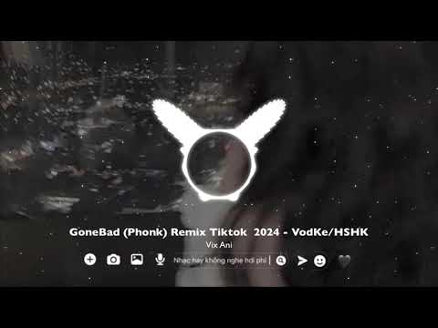 GoneBad (Phonk) Remix Tiktok2024  - VodKe/HSHK/人面兽心花凯|| Gone Bad (乡村Phonk) Hot TiktokDouyin DJ抖音版