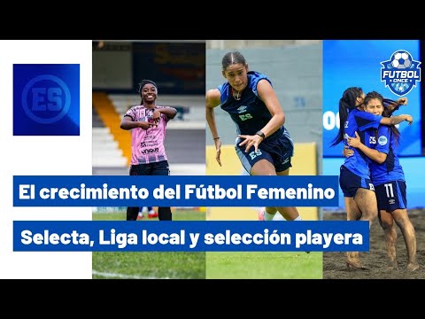 EL CRECIMIENTO DEL FÚTBOL FEMENINO EN EL SALVADOR - YouTube