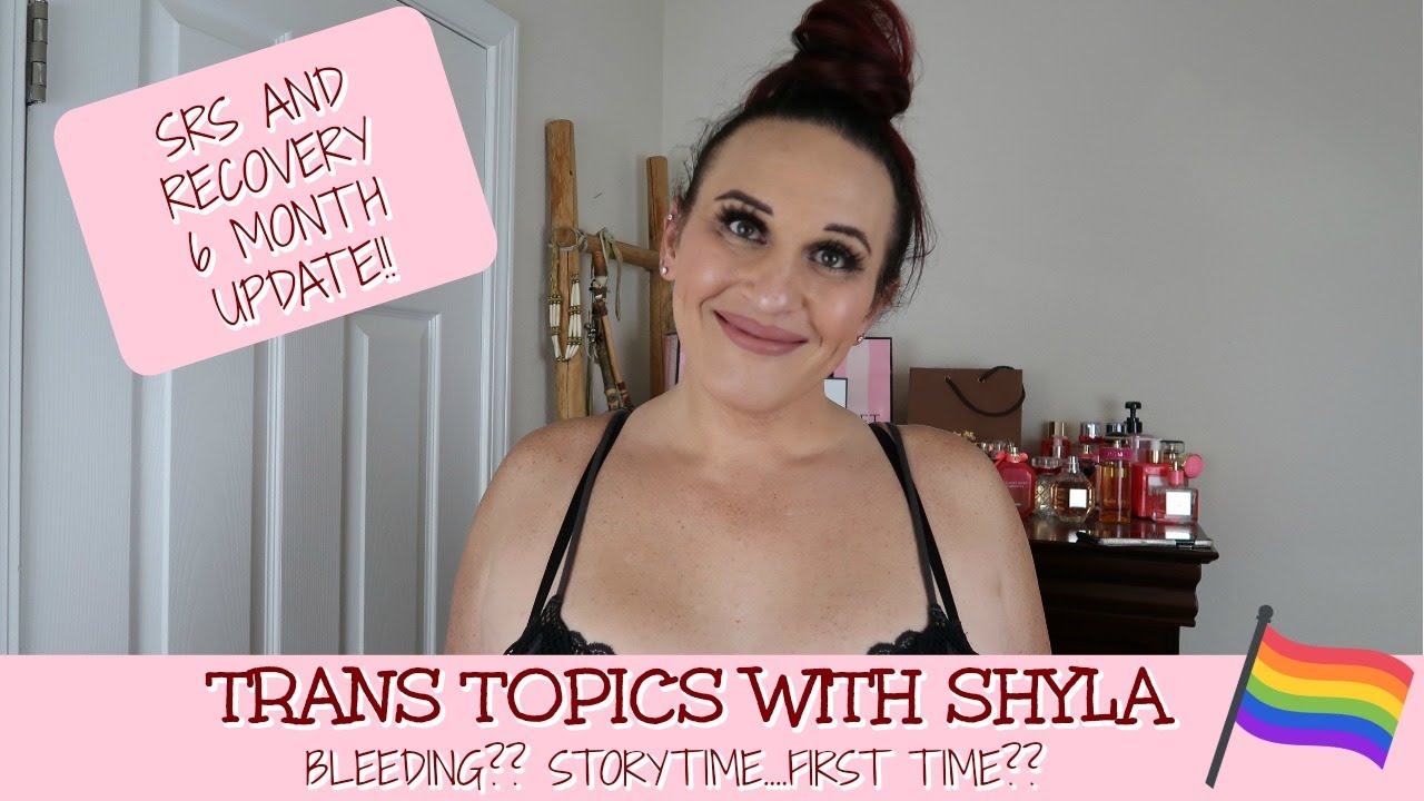 TRANS TOPICS WITH SHYLA ♥ SRS 6 MONTHS UPDATE!! ♥ Bleeding?? ♥ First Time???