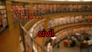 What does civil mean?