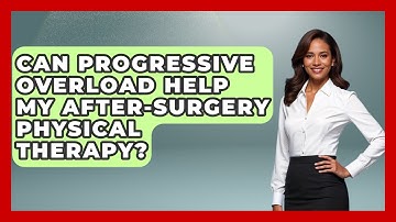 Can Progressive Overload Help My After-surgery Physical Therapy? - After Surgery Clarity