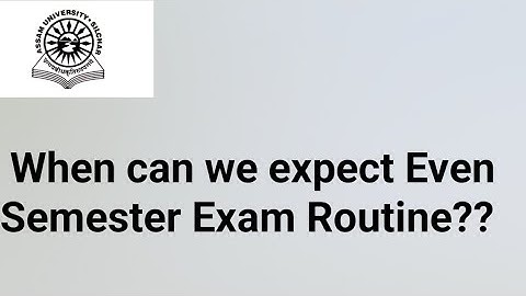 Assam University Silchar|| When can we expect TDC CBCS Even Semester Exam Routine??