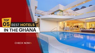 TOP 5 LUXURIOUS HOTELS IN GHANA