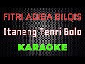 Fitri Adiba Bilqis - Itaneng Tenri Bolo [Karaoke] | LMusical