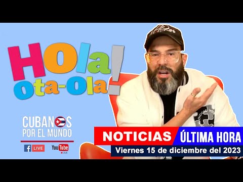Alex Otaola en vivo, últimas noticias de Cuba - Hola! Ota-Ola (viernes 15 de diciembre del 2023)