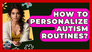 How To Personalize Autism Routines? - Answers About Autism