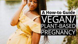 How to Have a HEALTHY VEGAN/PLANTBASED PREGNANCY |  MustKnow Tips + Best Foods for You & Baby!