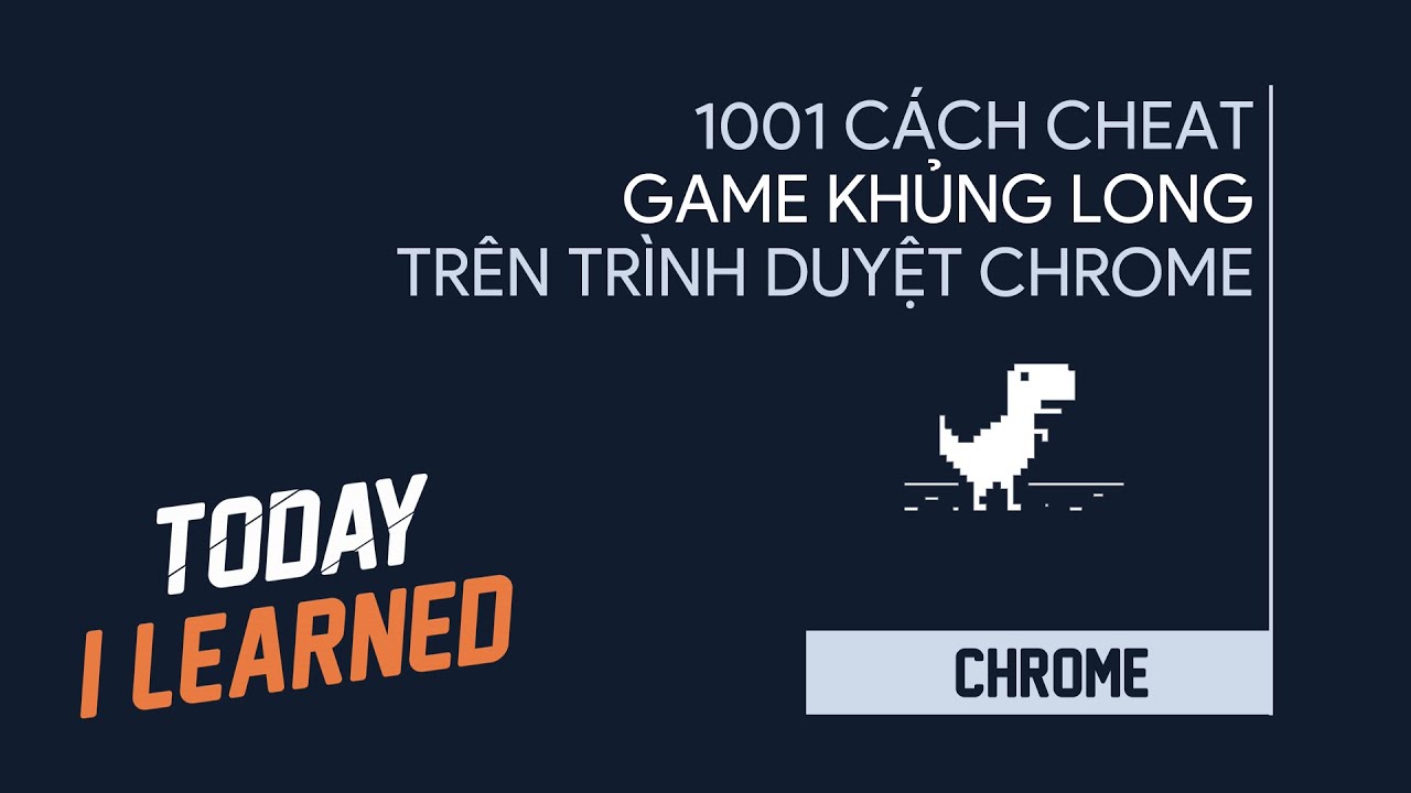1001 CÁCH HACK/CHEAT GAME KHỦNG LONG TRÊN TRÌNH DUYỆT CHROME | Hạck ...