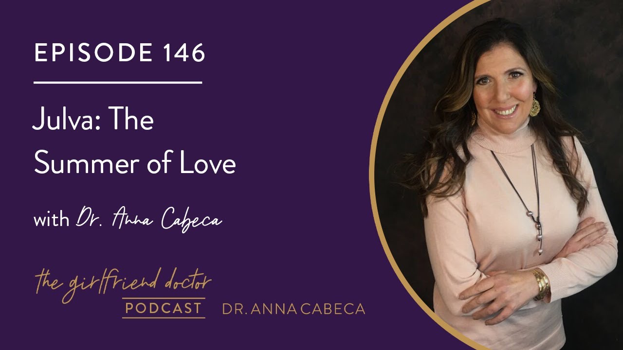 The Girlfriend Doctor 146 Julva: The Summer of Love w/ Dr. Anna Cabeca