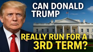Can Donald Trump Really Run for a 3rd Term  Explained By US News