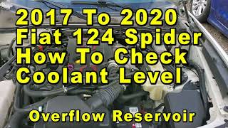 2017 To 2020 Fiat 124 Spider How To Check Coolant Antifreeze Level In Overflow Reservoir - Max & Min