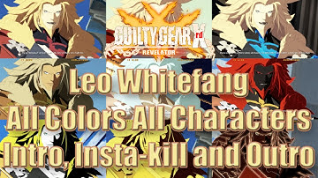 Leo Whitefang All Colors All Characters Intro, Insta-Kill and Outro [Guilty Gear Xrd Revelator]