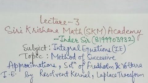 LEC 3 #IE #integral#equations #fredholm#volterra #resolvent#kernel #laplace #SiriKrishanaSKMInderSir