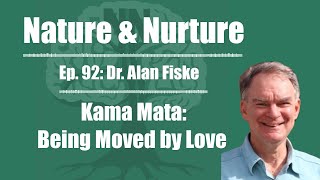 Nature & Nurture #92: Dr. Alan Fiske - Kama Muta: Being Moved by Love