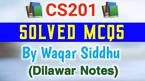 CS201 Final Term Solved MCQs By Waqar Siddhu | CS201 Solved MCQs | CS201 Final Term Preparation