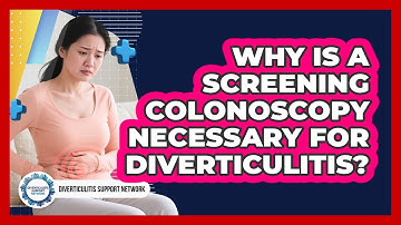 Why Is A Screening Colonoscopy Necessary For Diverticulitis? - Diverticulitis Support Network