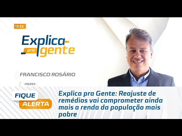 Explica pra Gente: Reajuste de remédios vai comprometer ainda mais a renda da população mais pobre