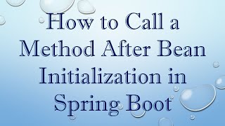 How to Call a Method After Bean Initialization in Spring Boot