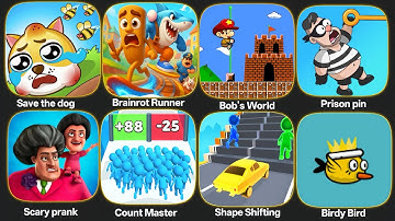 Save the dog,Brainrot Runner,Bob’s world,Prison Pin,Scary prank,Count Master,ShapeShifting,BirdyBird