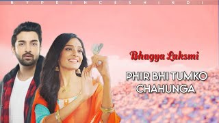 Phir Bhi Tumko Chahunga | Bhagya Laksmi