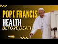 Pope Francis S Health Before His Passing The Final Days Of Pope Francis 2025 Pope Francis S Health Before His Passing The Final Days Of Pope Francis 2025