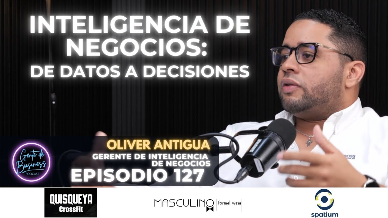 EP. 127, Qué es Inteligencia de Negocios y cómo impulsa tu empresa? Con Oliver Antigua
