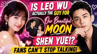 Ist Leo Wu wirklich der perfekte Mann für Shen Yue Die Fans kommen einfach nicht aus dem Schwärm...