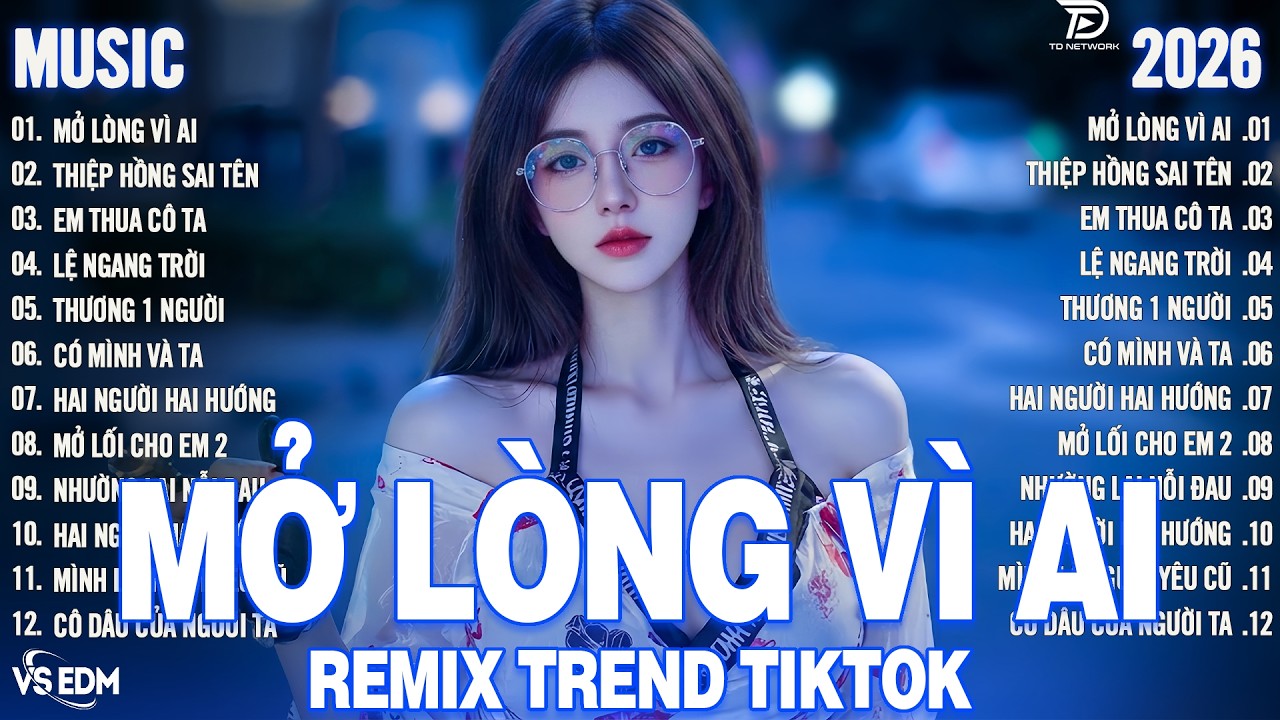 Mở Lòng Vì Ai Remix - BXH Nhạc Trẻ Remix BÀI NÀO CŨNG HAY - Top 15 Bản EDM Hot Trend GÂY BÃO
