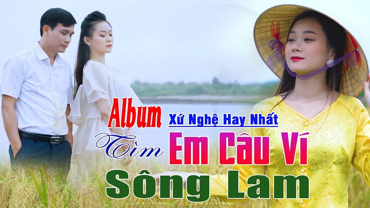 ✔️Tìm Em Câu Ví Sông Lam Liên Khúc Xứ Nghệ Hay Nhất Ngọt Ngào Say Đắm Nhiều Thế Hệ