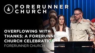 Overflowing with Thanks: A Forerunner Church Celebration | Forerunner Church