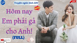 Hôm Nay Em Phải Gả Cho Anh - Truyện Ngôn Tình Sủng Hay Nhất 2022
