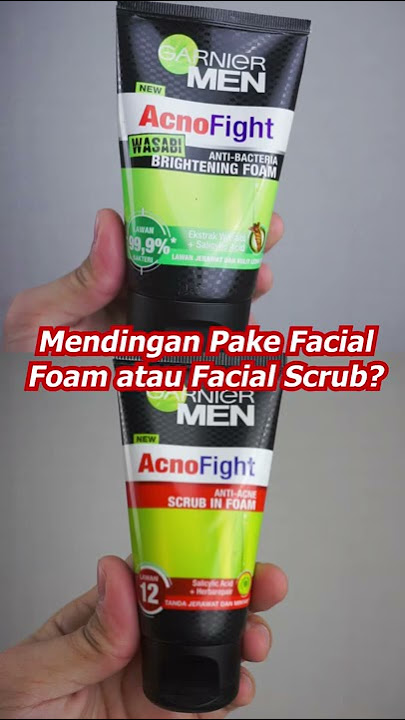 Mendingan Pake Facial Foam / Facial Scrub?