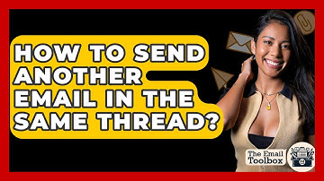 How To Send Another Email In The Same Thread? - TheEmailToolbox.com