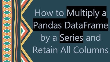 How to Multiply a Pandas DataFrame by a Series and Retain All Columns