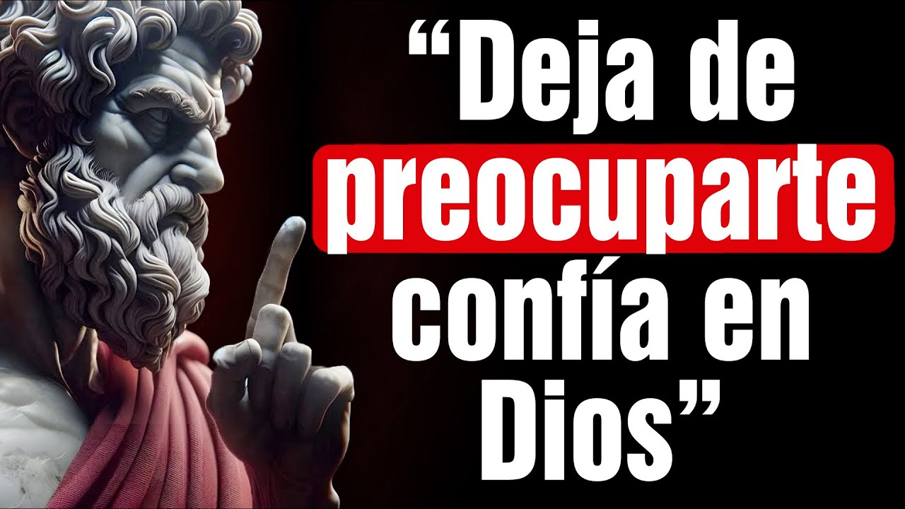 No te Preocupes Más por Todo, Confia en DIOS | 13 Lecciones de Estoicismo