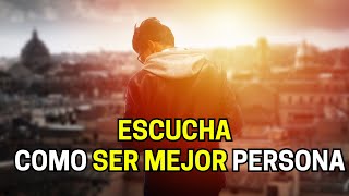 Escucha Estos Consejos de Como Puedes Ser Mejor Persona | ¡Aun No Es Tarde!