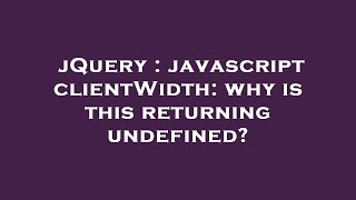 jQuery : javascript clientWidth: why is this returning undefined?