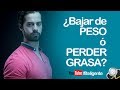 PERDER GRASA VS BAJAR DE PESO   ¡¡¡NUEVO VIDEO!!!