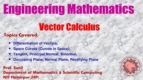 1. Vector Calculus | Space Curves | Tangents, Normal & Binormal | Prof. Sunil | NIT Hamirpur (HP)