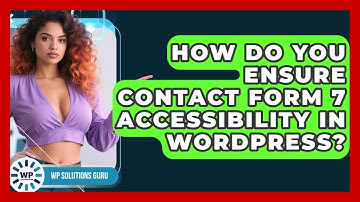 How Do You Ensure Contact Form 7 Accessibility In WordPress? - WP Solutions Guru