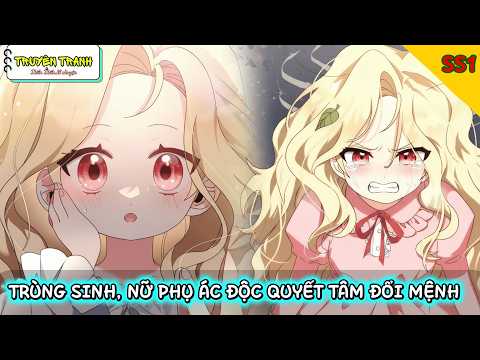 SS1_TRÙNG SINH, NỮ PHỤ ÁC ĐỘC QUYẾT TÂM ĐỔI MỆNH || REVIEW TRUYỆN TRANH || Thiển Thiển kể chuyện