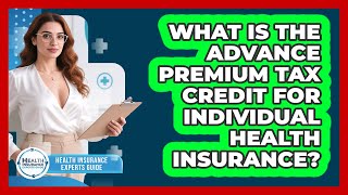 What Is The Advance Premium Tax Credit For Individual Health Insurance?
