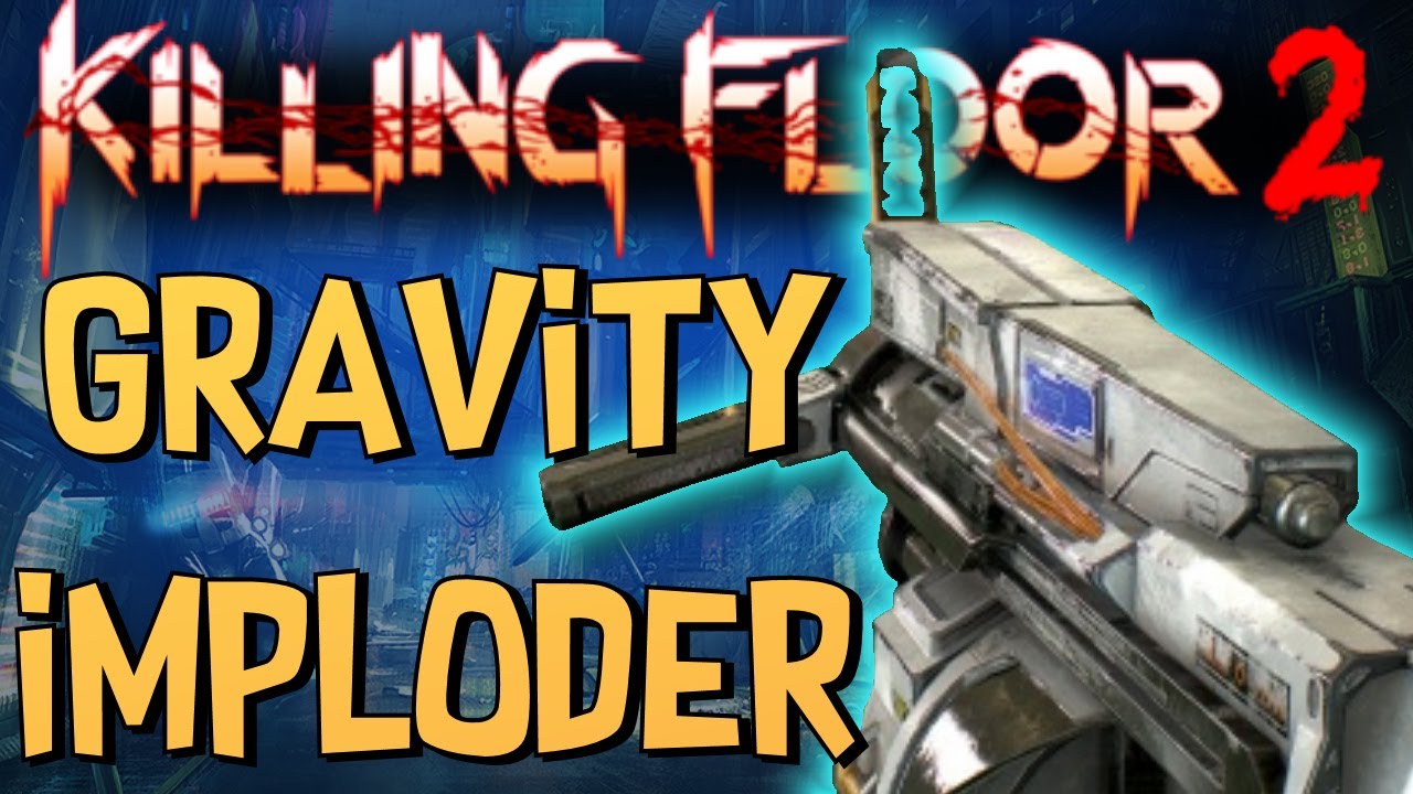 Killing Floor 2 | The New Gravity Imploder Is Great! - YouTube