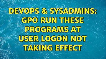 DevOps & SysAdmins: GPO Run these programs at user logon not taking effect (3 Solutions!!)