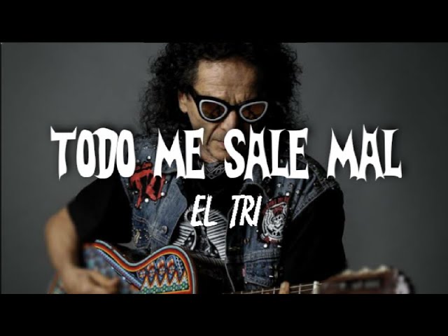 Todo me sale mal - El Tri | Letra HD