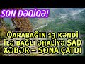 SON DƏQİQƏ! Qarabağın 13 kəndi ilə bağlı əhaliyə ŞAD XƏBƏR – SONA ÇATDI