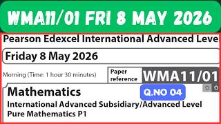 WMA11/01 MAY 2026 Q.NO 04 Mathematics Pearson Edexcel Pure Mathematics P1 Friday 8 May 2026 IAL P1