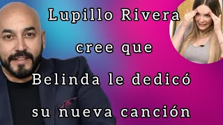 Lupillo Rivera cree que la canción de Belinda es para él 🙄💥