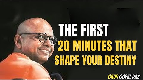 The First 20 Minutes That Shape Your Destiny" by Gaur Gopal Das