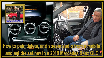 How to pair, delete, and stream audio from a mobile and set the sat nav in a 2018 Mercedes Benz GLC